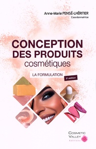 Anne Pensé-Lhéritier - Conception des produits cosmétiques : la formulation.