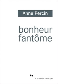 Anne Percin - Bonheur fantôme.