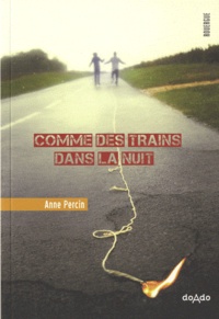 Anne Percin - Comme des trains dans la nuit.