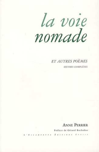 Anne Perrier - La voie nomade et autres poèmes - Oeuvre complète 1952-2007.