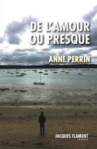 Anne Perrin - De l'amour ou presque.