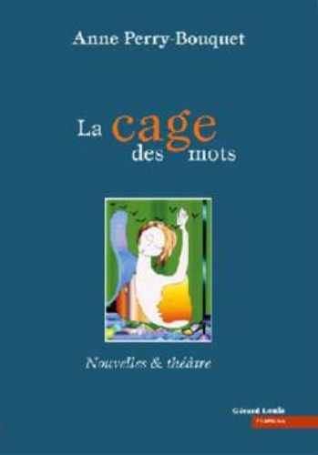 Anne Perry-Bouquet - La cage des mots.