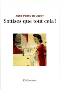 Sottises que tout cela!