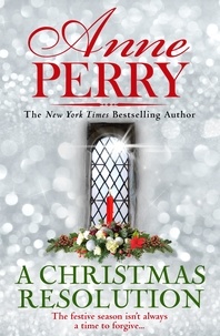 Anne Perry - Christmas Novellas  : A Christmas Resolution.