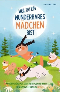 Weil du ein wunderbares Mädchen bist - Kinderbuch über Mut, Selbstvertrauen und innere Stärke für wundervolle Mädchen wie dich
