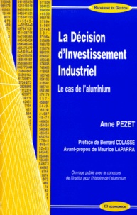 Anne Pezet - La Decision D'Investissement Industriel. Le Cas De L'Aluminium.