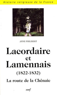 Anne Philibert - Lacordaire et Lamennais - La route de la Chênaie (1822-1832).