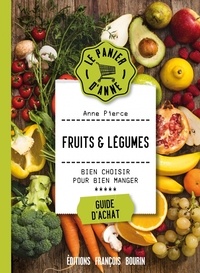 Anne Pierce - Fruits et légumes - Bien choisir pour bien manger.