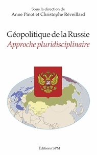 Anne Pinot et Christophe Réveillard - Géopolitique de la Russie - Approche pluridisciplinaire.