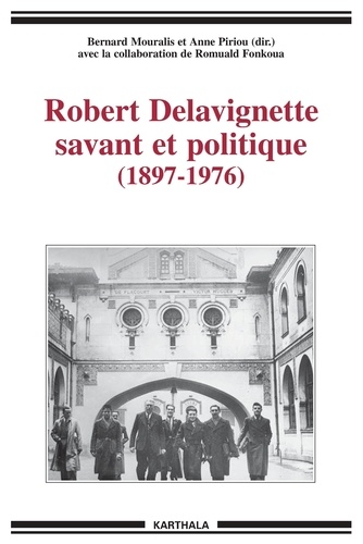 Anne Piriou et Bernard Mouralis - Robert Delavignette Savant Et Politique (1897-1976).