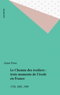 Anne Pons - Le Chemin des écoliers : trois moments de l'école en France - 1750, 1882, 1980.