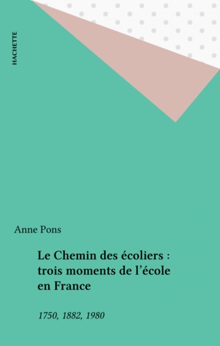 Le Chemin des écoliers : trois moments de l'école en France. 1750, 1882, 1980