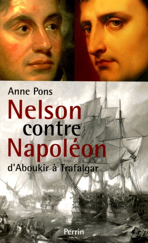 Anne Pons - Nelson contre Napoléon - D'Aboukir à Trafalgar.