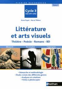 Anne Popet et Hervé Thibon - Littérature et arts visuels Cycle 3 - Tome 2, Théâtre, poésie, romans, BD.