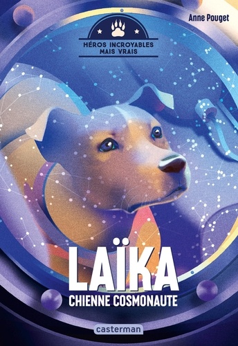 Héros incroyables mais vrais  Laïka, chienne cosmonaute