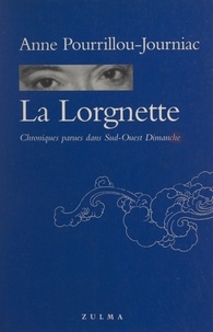 Anne Pourrillou-Journiac - La Lorgnette - Chroniques parues dans "Sud-Ouest dimanche".