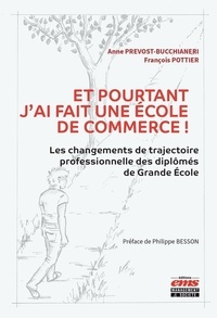 Anne Prevost-Bucchianeri et François Pottier - Et pourtant j'ai fait une école de commerce ! - Les changements de trajectoire professionnelle des diplômés de Grande Ecole.