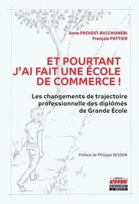 Anne Prevost-Bucchianeri et François Pottier - Et pourtant j'ai fait une école de commerce ! - Les changements de trajectoire professionnelle des diplômés de Grande Ecole.