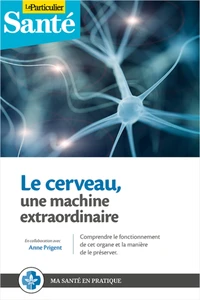Le cerveau, une machine extraordinaire