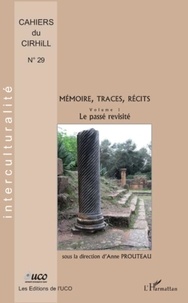 Anne Prouteau - Cahiers du CIRHILLa N° 29 : Mémoire, traces, récits - Volume 1, Le passé revisité.