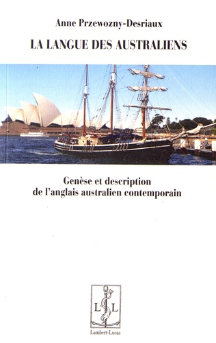 Anne Przewozny-Desriaux - La langue des Australiens - Genèse et description de l'anglais australien contemporain.