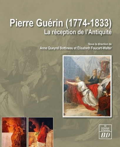 Anne Queyrel Bottineau et Elisabeth Foucart-Walter - Pierre Guérin (1774-1833) - La réception de l'Antiquité.