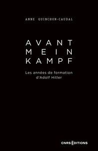 Anne Quinchon - Avant Mein Kampf - Les années de formation d'Adolf Hitler.