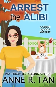  Anne R. Tan - Arrest the Alibi - A Cedar Woods Mystery, #1.