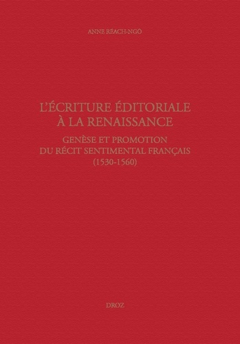 L'écriture éditoriale à la Renaissance. Genèse et promotion du récit sentimental français (1530-1560)