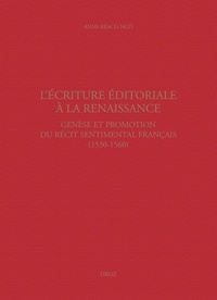 Anne Réach-Ngô - L'écriture éditoriale à la Renaissance - Genèse et promotion du récit sentimental français (1530-1560).
