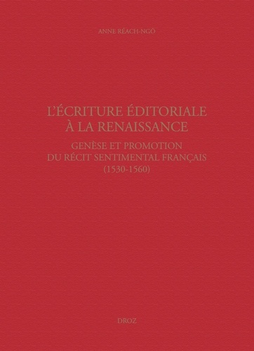 L'écriture éditoriale à la Renaissance. Genèse et promotion du récit sentimental français (1530-1560)