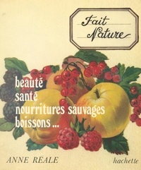 Anne Réale - Fait nature : beauté, santé, nourritures sauvages, boissons....