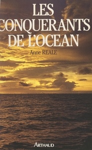 Anne Réale et Philippe Mathieux - Les conquérants de l'océan.