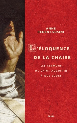 Anne Régent-Susini - L'éloquence de la chaire - Les sermons de saint Augustin à nos jours.