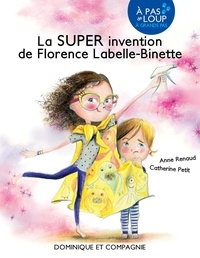 Anne Renaud et Catherine Petit - La SUPER invention de Florence Labelle-Binette - Niveau de lecture 4.