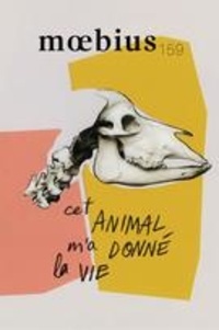 Anne-Renée Caillé et Camille Readman Prud’homme - Moebius. No. 159, Automne 2018 - Cet animal m’a donné la vie.