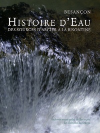 Anne Reniaux - Histoire d'eau, Besançon - Des sources d'Arcier à la Bisontine.