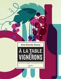 Anne Reverdy-Demay - A la table des vignerons - Carnet de voyage et de gastronomie.