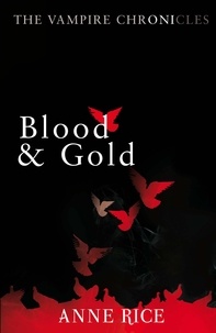 Anne Rice - Blood And Gold - The Vampire Chronicles 8.