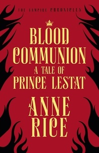 Anne Rice - Blood Communion - A Tale of Prince Lestat (The Vampire Chronicles 13).