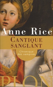 Anne Rice - Les Chroniques des Vampires  : Cantique sanglant.