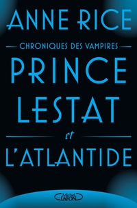 Anne Rice - Les Chroniques des Vampires  : Prince Lestat et l'Atlantide.