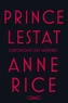 Anne Rice - Les Chroniques des Vampires  : Prince Lestat.