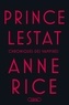 Anne Rice - Les Chroniques des Vampires  : Prince Lestat.
