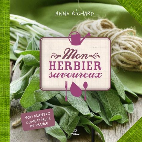 Anne Richard - Mon herbier savoureux - 100 plantes comestibles de France.