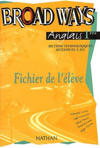 Anne Richards et François Guary - Anglais 1eres Sections Technologiques, Sections Es, S, Lv2. Broad Ways, Fichier De L'Eleve.