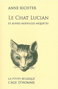 Anne Richter - Le Chat Lucian et autres nouvelles inquiètes.