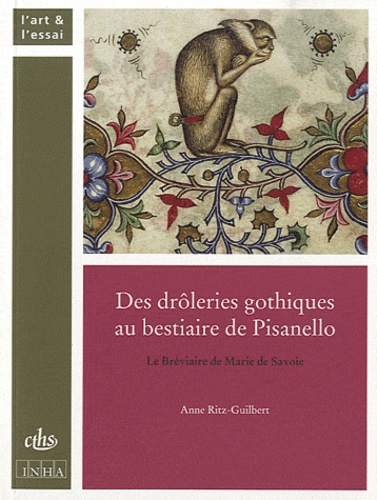 Anne Ritz-Guilbert - Des drôleries gothiques au bestiaire de Pisanello - Le Bréviaire de Marie de Savoie.
