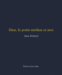 Anne Robatel - Dieu, le point médian et moi.