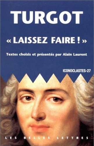 Anne-Robert-Jacques Turgot - "Laissez faire !".